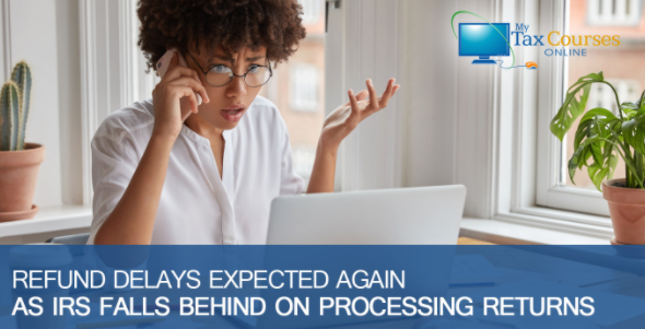 Refund Delays Expected Again as IRS Falls Behind on Processing Returns